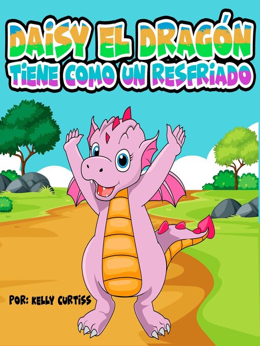 Title details for Daisy el Dragón Tiene Como un Resfriado by Kelly Curtiss - Available